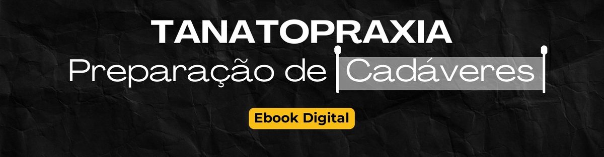 Ebook Digital — Tanatopraxia: Preparação de Cadáveres